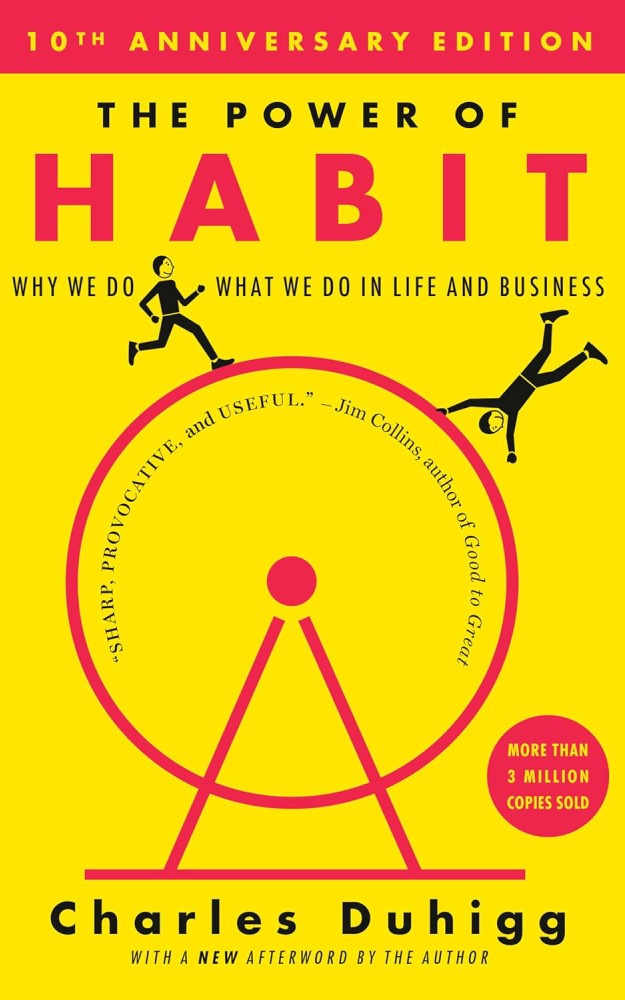 The Power of Habit: Why We Do What We Do in Life and Business by Charles Duhigg: "The Power of Habit: Why We Do What We Do in Life and Business by Charles Duhigg book cover featuring the title and a yellow wheel illustration on a bright background.